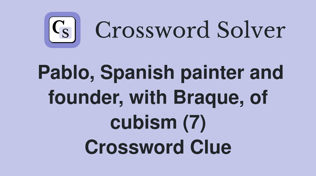 Pablo Spanish painter and founder with Braque of cubism (7